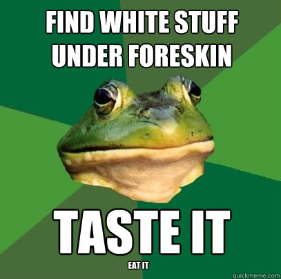 Under foreskin residue white white stuff