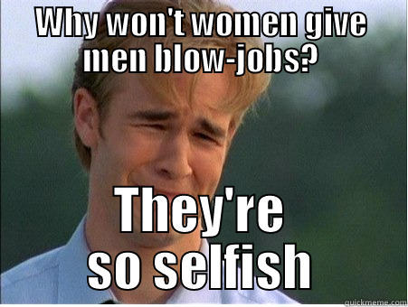 Selfish are why men so Why are