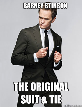 Barney Stinson The Original Suit & Tie - Barney Stinson The Original Suit &  Tie - quickmeme