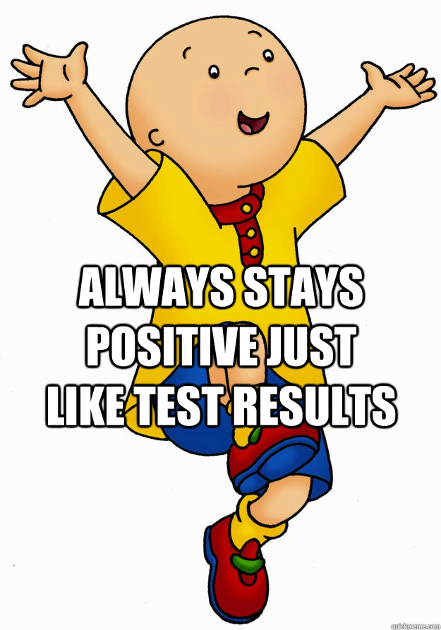 Always Stays Positive Just Like Test Results Caillou Has Cancer