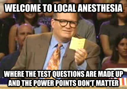 welcome to local anesthesia where the test questions are made up and the  power points don't matter - Whose Line - quickmeme