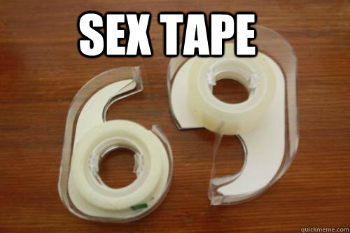 Sex tape - 69 tape - quickmeme