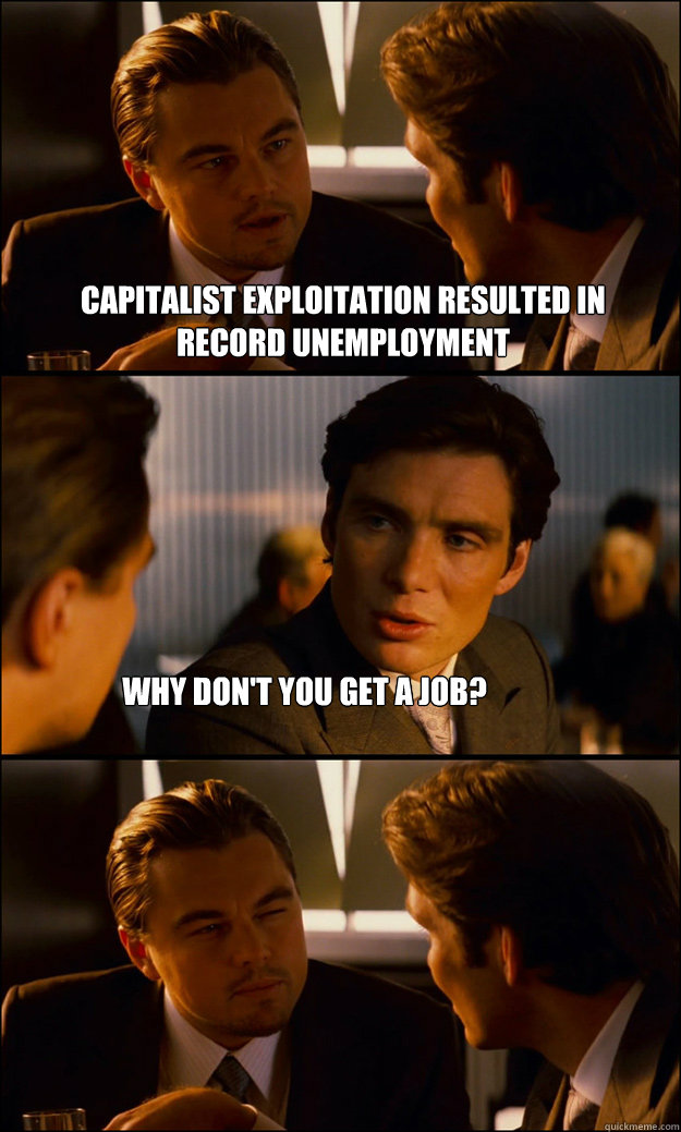 Capitalist Exploitation Resulted In Record Unemployment Why Don T