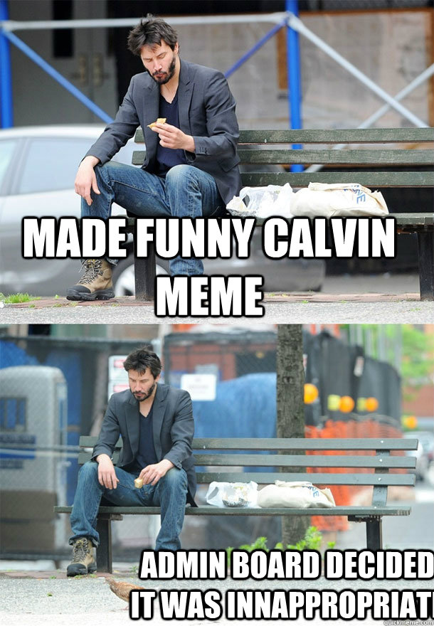 Made funny calvin meme admin board decided it was innappropriate - Sad  Keanu - quickmeme