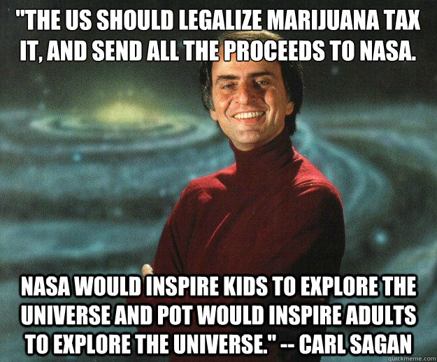 The US should legalize marijuana tax it, and send all the proceeds to NASA.  NASA would inspire kids to explore the universe and pot would inspire  adults to explore the universe.
