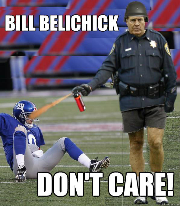 Bill belichick don't care! - Bill Belichick Dont Care! - quickmeme