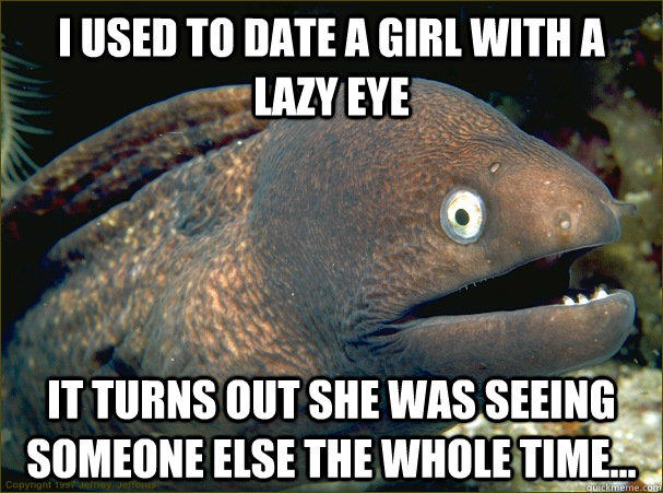 Eye dating lazy How can
