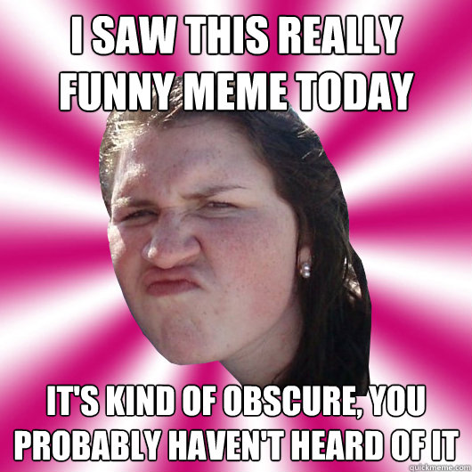 I saw this really funny meme today It's kind of obscure, you probably  haven't heard of it - Quick Meme Watching Amy - quickmeme