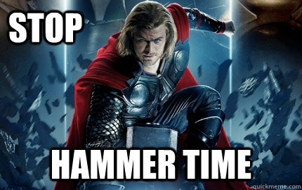 stop hammer time - Intense Thor - quickmeme