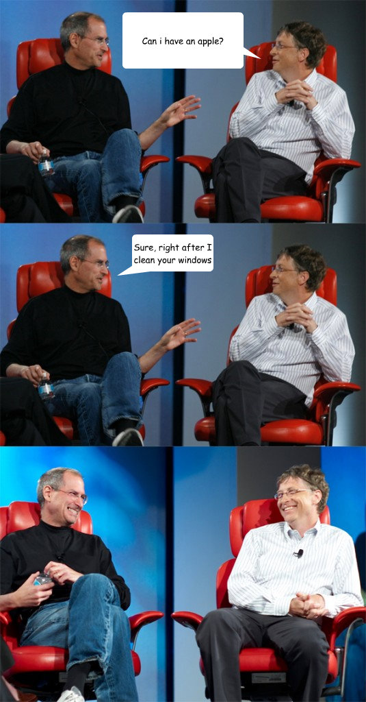 Can i have an apple? Sure, right after I clean your windows - Steve Jobs vs  Bill Gates - quickmeme