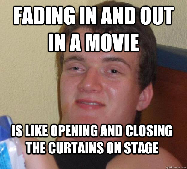 Fading In And Out In A Movie Is Like Opening And Closing The Curtains On Stage 10 Guy Quickmeme Shop thousands of high quality meme shower curtains designed by independent artists. quickmeme