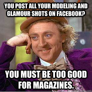 You Post All Your Modeling And Glamour Shots On Facebook You Must