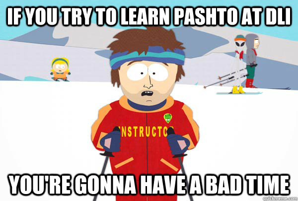 If you try to learn Pashto at DLI You're gonna have a bad time - Super Cool  Ski Instructor - quickmeme