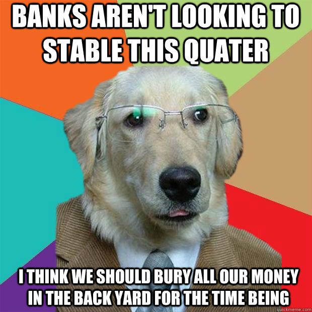 Banks Aren T Looking To Stable This Quater I Think We Should Bury