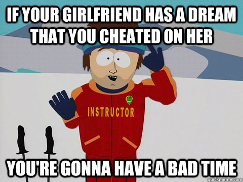 If Your Girlfriend Has A Dream That You Cheated On Her You Re