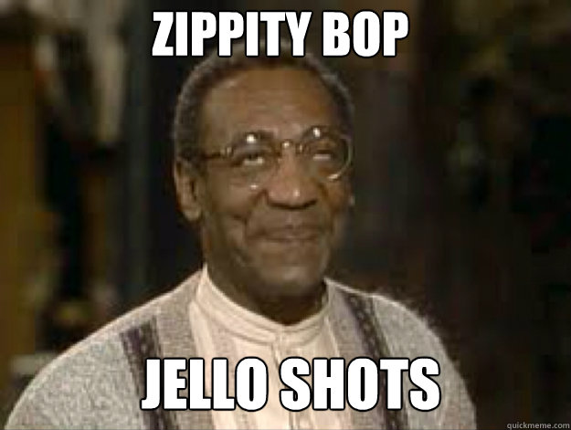 Zippity Bop Jello Shots Jello Shots - Bill Cosby likes da pussy - quickmeme
