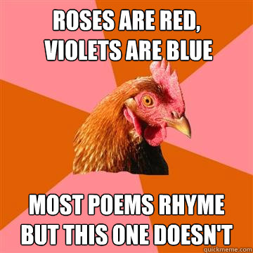 Roses Are Red, Violets Are Blue Most poems rhyme but this one doesn't -  Anti-Joke Chicken - quickmeme