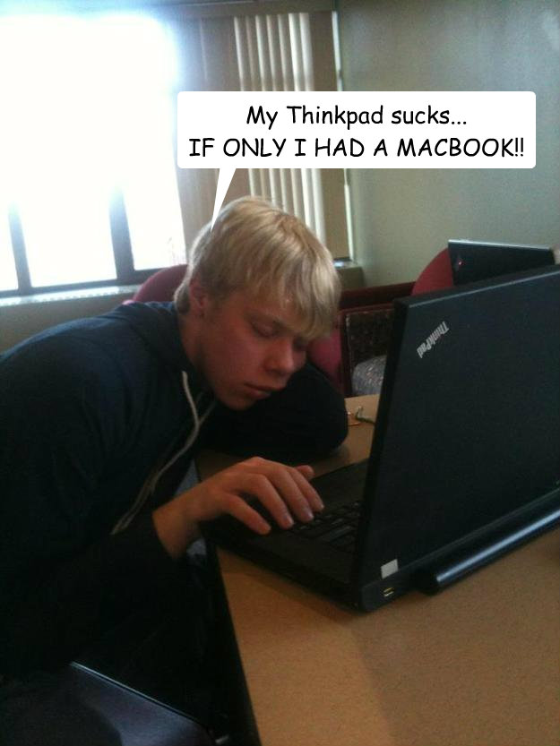 My Thinkpad Sucks If Only I Had A Macbook Narcoleptic Nerd Quickmeme
