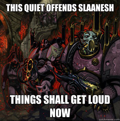 Image result for this quiet offends slaanesh