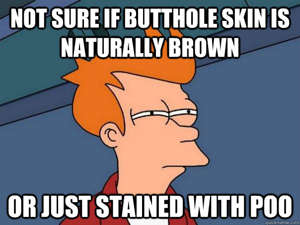 Why Are Buttholes Brown
