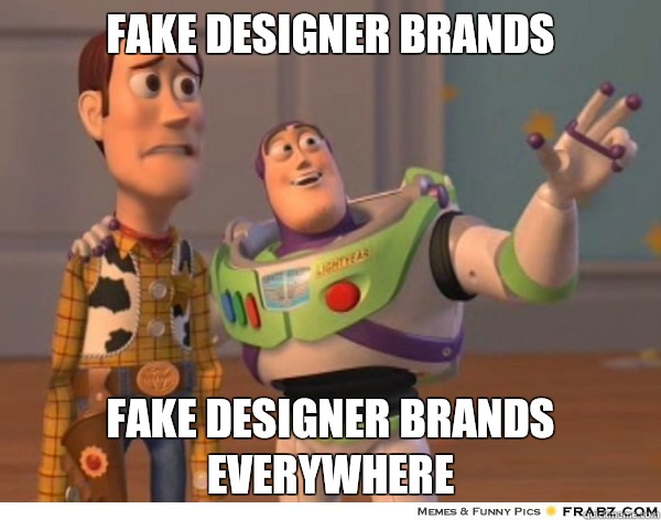 Fake designer brands Fake designer brands everywhere - Buzzlightyear -  quickmeme