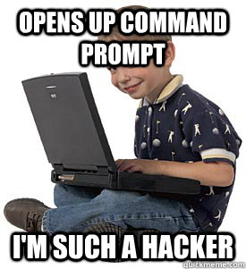 Opens Up Command Prompt I M Such A Hacker Kid Who Thinks He Is A