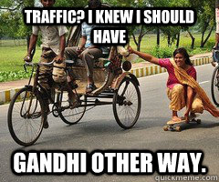 Traffic? I knew I should have Gandhi other way. - Skateboarding Indian  Woman - quickmeme