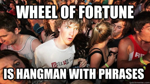 wheel of fortune is hangman with phrases - Sudden Clarity Clarence -  quickmeme
