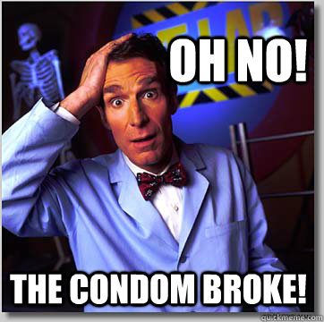 Oh No The Condom Broke