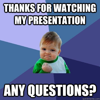 Thanks for watching my presentation Any Questions? - Success Kid - quickmeme
