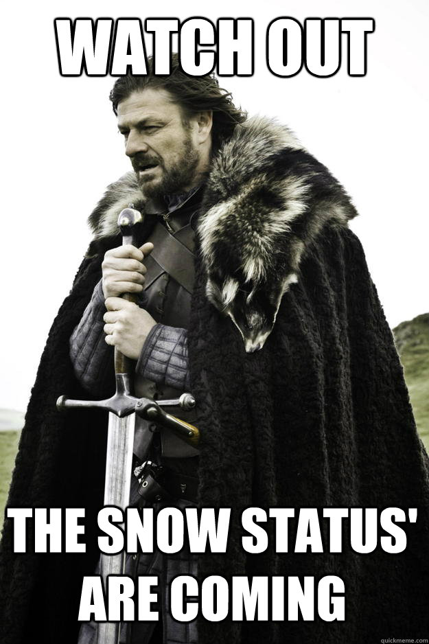 Watch out The snow status' are coming - Winter is coming - quickmeme