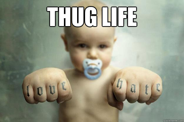 thug life - Ghetto baby - quickmeme