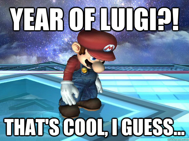 Year of Luigi?! That's cool, I guess... - Manic Depressive Mario - quickmeme
