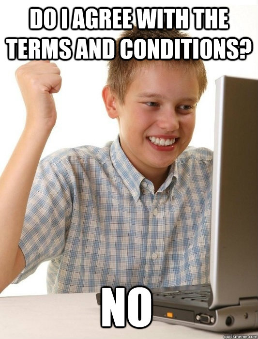 Do I agree with the terms and conditions? NO - First Day on the Internet  Kid - quickmeme