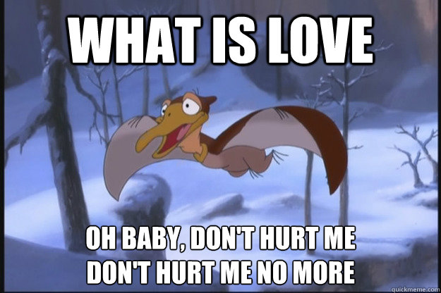 What Is Love Oh Baby Don T Hurt Me Don T Hurt Me No More Petrie