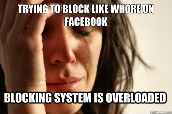 Trying To Block Like Whore On Facebook Blocking System Is