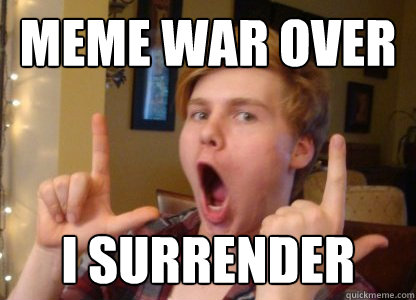 meme war over i surrender - White Flag - quickmeme