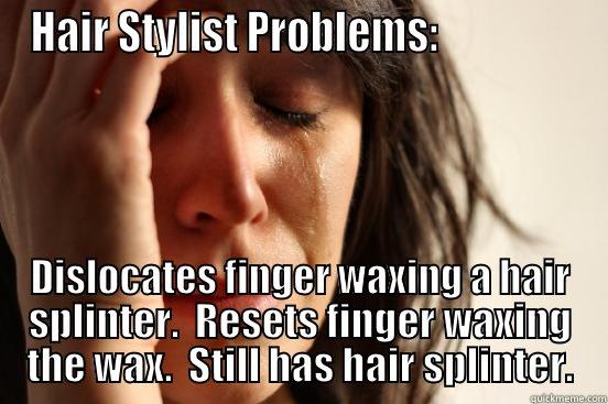 Hair Stylist Problems Wax and Hair Splinters - quickmeme