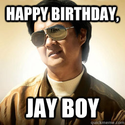 Happy birthday, Jay boy - Mr Chow - quickmeme