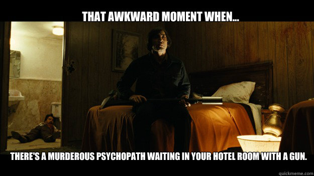 That awkward moment when... There's a murderous psychopath waiting in your  hotel room with a gun. - Awkward Movie Moments - quickmeme