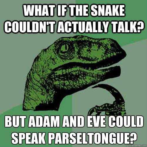 What if the snake couldn't actually talk? but adam and eve could speak  parseltongue? - Philosoraptor - quickmeme
