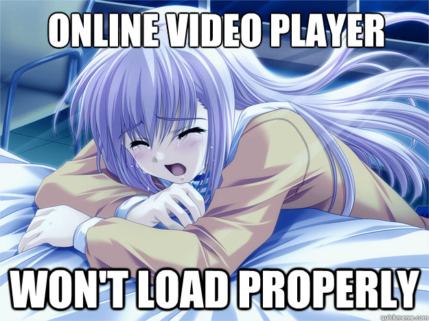 online video player won't load properly - Anime world problems - quickmeme
