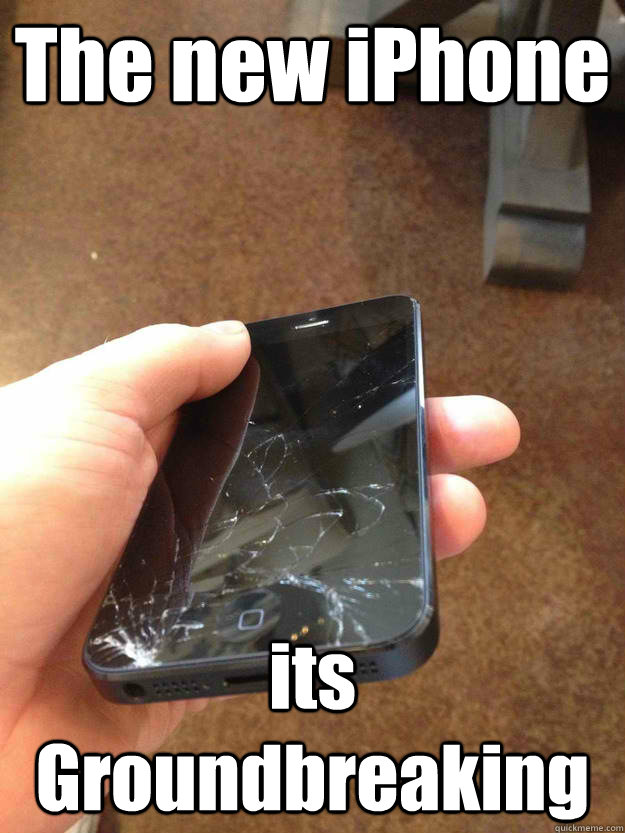 The new iPhone its Groundbreaking - Broken iphone5 - quickmeme