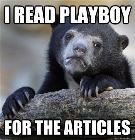 I read Playboy for the articles - Confession Bear - quickmeme