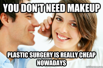 You don't need makeup plastic surgery