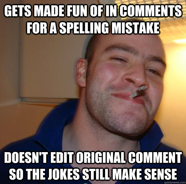 Gets made fun of in comments for a spelling mistake doesn't edit original  comment so the jokes still make sense - Misc - quickmeme