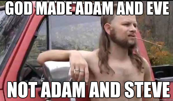 God made Adam and Eve NOT adam and steve - Almost Politically Correct  Redneck - quickmeme