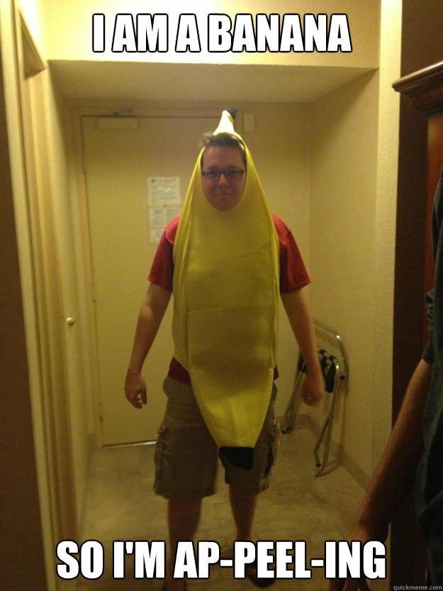 I Am A Banana So I M Ap Peel Ing Angry Banana Man Quickmeme