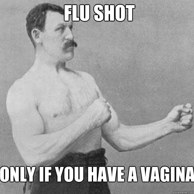Flu Shot Only if you have a vagina - Misc - quickmeme