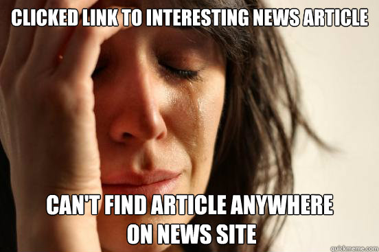 Clicked link to interesting news article Can't find article anywhere on  news site - First World Problems - quickmeme